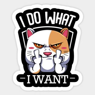 Cat - I Do What I Want - Funny Cats Saying Sticker